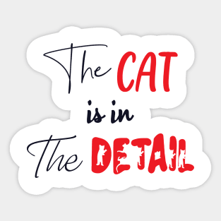 The Cat is in the Detail 1 Sticker